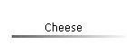 Cheese