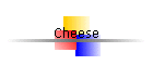 Cheese