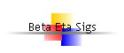 Beta Eta Sigs