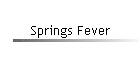 Springs Fever