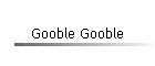 Gooble Gooble