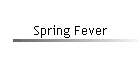 Spring Fever