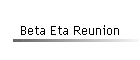 Beta Eta Reunion