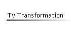 TV Transformation