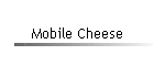 Mobile Cheese