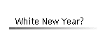 White New Year?