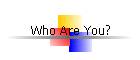 Who Are You?